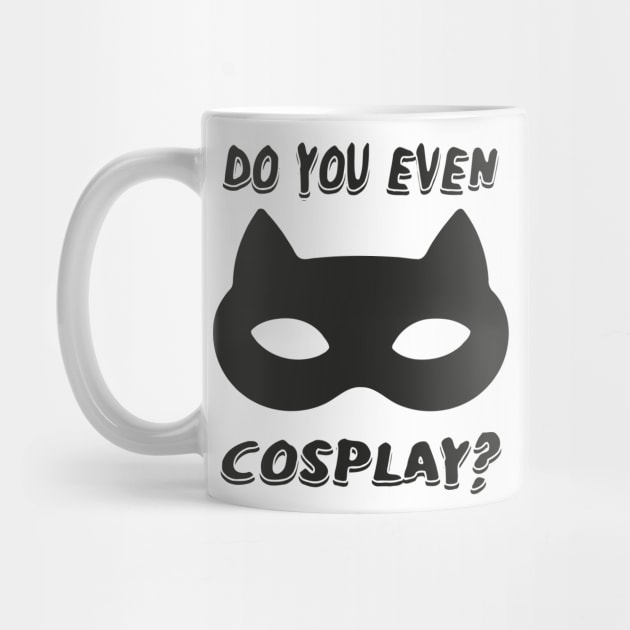 DO YOU EVEN COSPLAY by BobbyG